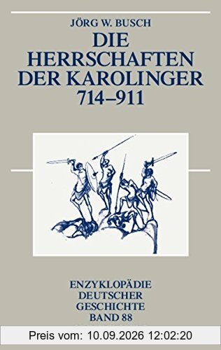 Die Herrschaften der Karolinger 714-911 (Enzyklopädie deutscher Geschichte, Band 88)