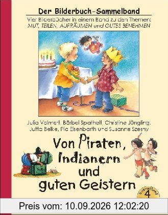 Von Piraten, Indianern und guten Geistern: Vier Bilderbücher in einem Sammelband zu den Themen: Mut, Teilen, Aufräumen und Gutes Benehmen