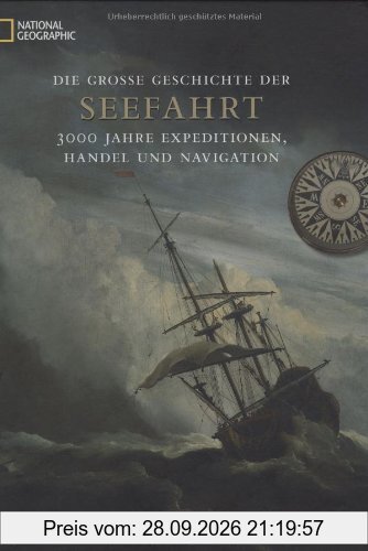 Die große Geschichte der Seefahrt: 3000 Jahre Expeditionen, Handel und Navigation