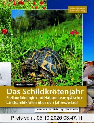 Das Schildkrötenjahr: Freilandbiologie und Haltung europäischer Landschildkröten über den Jahresverlauf