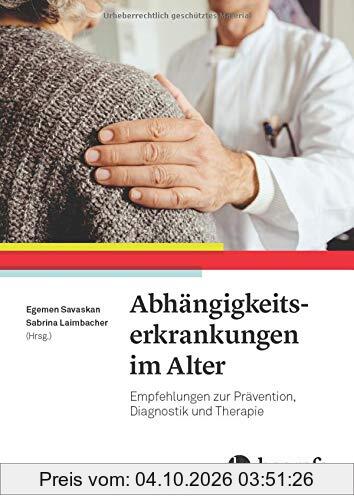 Abhängigkeitserkrankungen im Alter: Empfehlungen zur Prävention, Diagnostik und Therapie