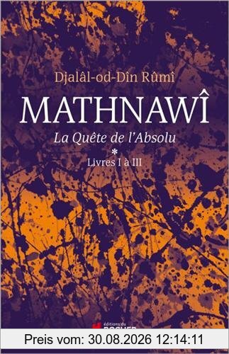 Mathnawî : la quête de l'absolu. Vol. 1-3