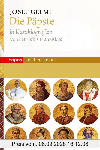 Die Päpste in Kurzbiografien: Von Petrus bis Franziskus