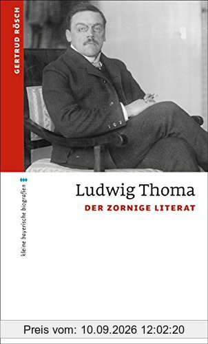 Ludwig Thoma: Der zornige Literat (kleine bayerische biografien)