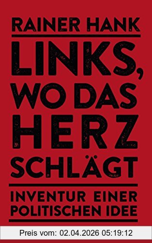 Rainer Hank Links, Wo Das Herz Schlägt, Inventur Einer Politischen Idee