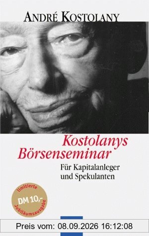 Kostolanys Börsenseminar. Jubiläumsausgabe. Für Kapitalanleger und Spekulanten