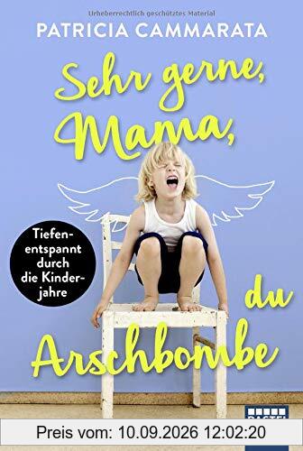 Sehr gerne, Mama, du Arschbombe: . Tiefenentspannt durch die Kinderjahre