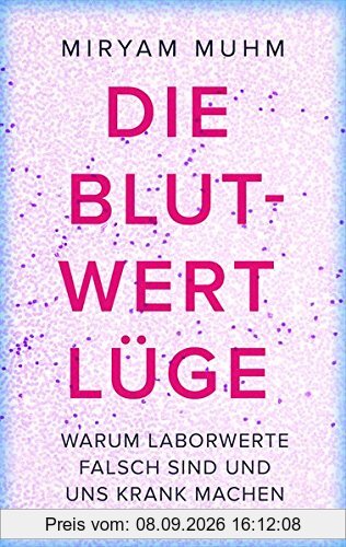 Die Blutwert-Lüge: Warum Laborwerte falsch sind und uns krank machen