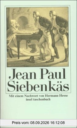 Siebenkäs: Blumen-, Frucht- und Dornenstücke oder Ehestand, Tod und Hochzeit des Armenadvokaten F. St. Siebenkäs im Reichsmarktflecken Kuhschnappel (insel taschenbuch)