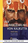 Der Zauberlehrling von Kalkutta: Reise durch das magische Indien