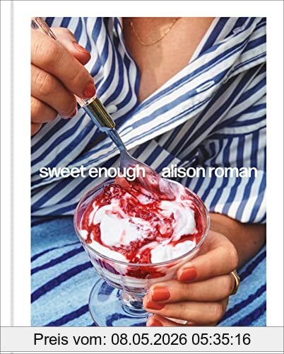 Alison Roman Sweet Enough, A Dessert Cookbook, A Baking Book