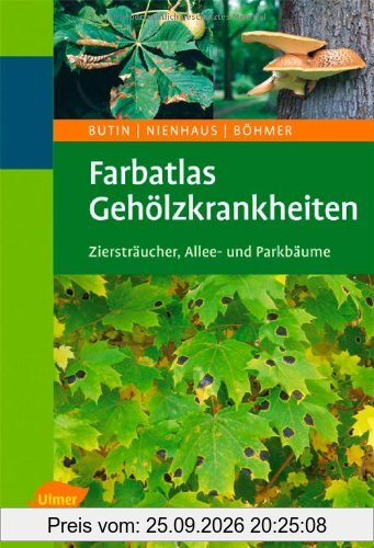 Farbatlas Gehölzkrankheiten: Ziersträucher, Allee- und Parkbäume