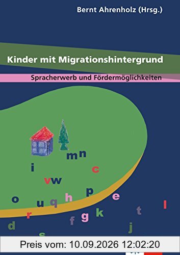 Kinder mit Migrationshintergrund: Spracherwerb und Fördermöglichkeiten. Beiträge aus dem 1. Workshop Kinder mit Migrationshintergrund