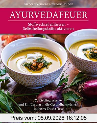Ayurvedafeuer: Stoffwechsel einheizen – Selbstheilungskräfte aktivieren