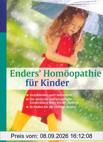 Enders' Homöopathie für Kinder: Krankheiten sanft behandeln. Die seelische und körperliche Entwicklung Ihres Kindes fördern. So finden Sie die richtige Arznei