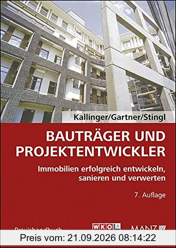 Bauträger und Projektentwickler: Immobilien erfolgreich entwickeln, sanieren und verwerten