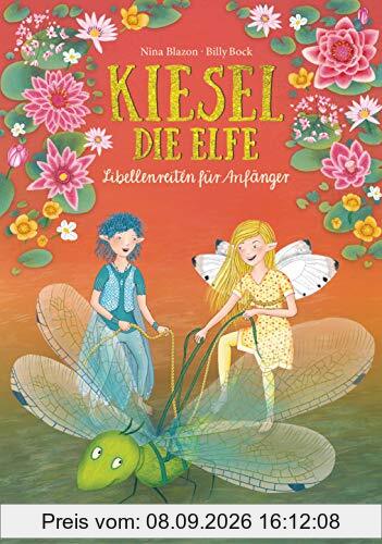 Kiesel, die Elfe - Libellenreiten für Anfänger: Mit Glitzer-Cover (Die Kiesel die Elfe-Reihe, Band 2)