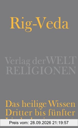 Rig-Veda - Das heilige Wissen: Dritter bis fünfter Liederkreis