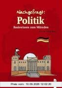 Nachgefragt: Politik: Basiswissen zum Mitreden