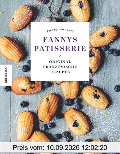 Fannys Patisserie: Original französische Rezepte