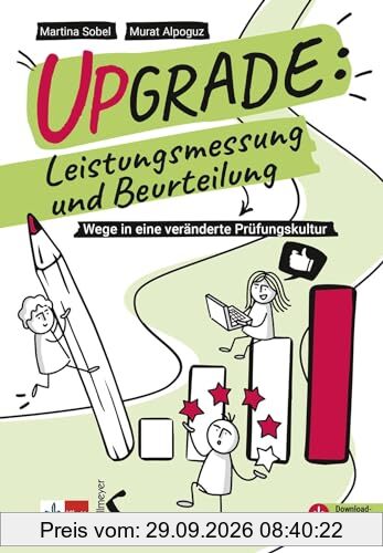 Upgrade: Leistungsmessung und Beurteilung: Wege in eine veränderte Prüfungskultur