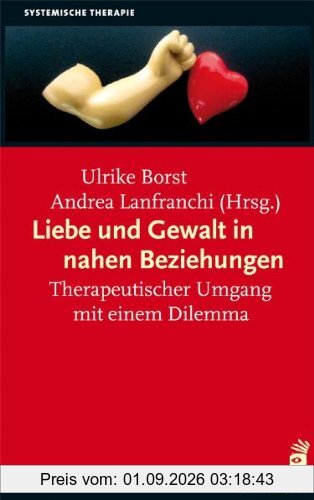 Liebe und Gewalt in nahen Beziehungen: Therapeutischer Umgang mit einem Dilemma
