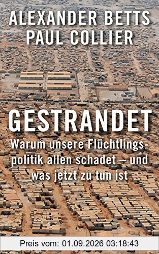 Gestrandet: Warum unsere Flüchtlingspolitik allen schadet - und was jetzt zu tun ist