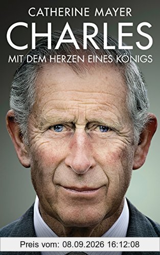 Charles - Mit dem Herzen eines Königs: Die Biografie