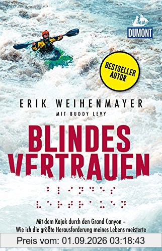 Blindes Vertrauen: Mit dem Kajak durch den Grand Canyon - (DuMont Welt - Menschen - Reisen)