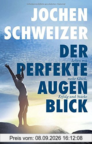 Der perfekte Augenblick: Eine Anleitung für mehr Glück, Erfolg und Stärke (Einzeltitel)