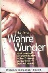 Wahre Wunder: Aufzeichnungen aus dem geheimen Archiv des Pater Frumentius über das Wirken von Engeln und Dämonen