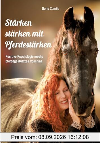 Stärken stärken mit Pferdestärken: Positive Psychologie meets pferdegestütztes Coaching