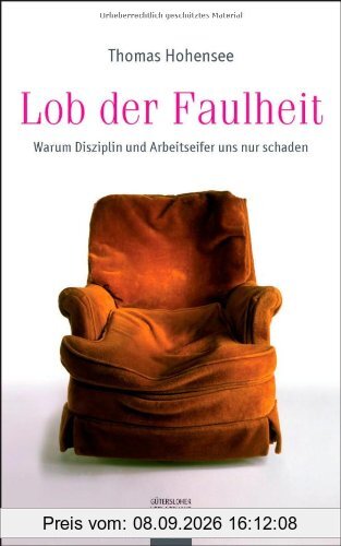 Lob der Faulheit: Warum Disziplin und Arbeitseifer uns nur schaden