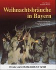 Weihnachtsbräuche in Bayern: Kulturgeschichte des Brauchtums von Advent bis Heilig Dreikönig