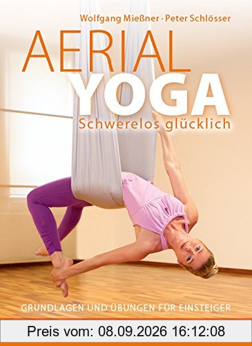Aerial Yoga: Schwerelos glücklich: Grundlagen und Übungen für Einsteiger