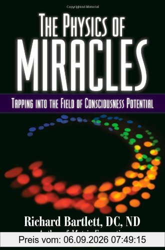 The Physics of Miracles: Tapping in to the Field of Consciousness Potential