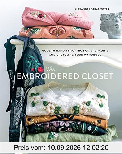 The Embroidered Closet: Modern Hand-stitching for Upgrading and Upcycling Your Wardrobe