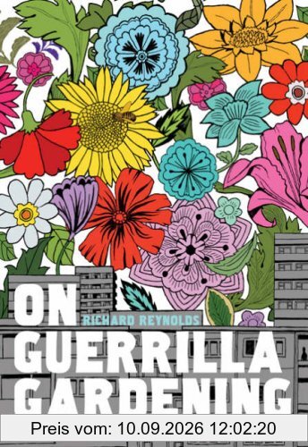 On Guerrilla Gardening: A Handbook for Gardening Without Boundaries