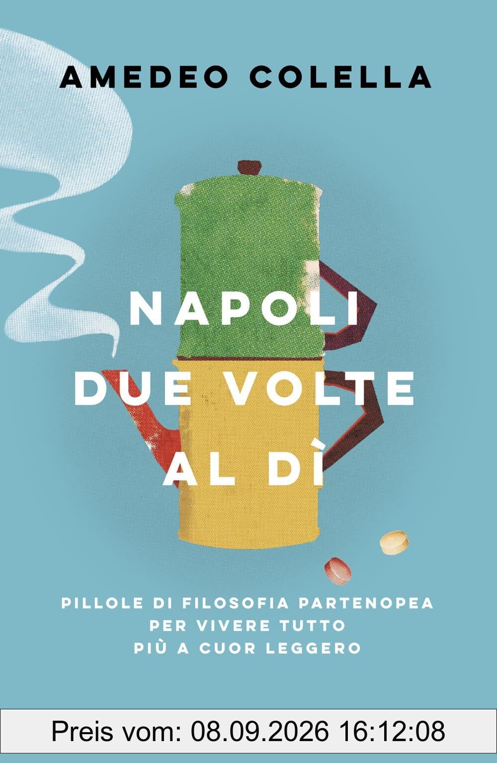Napoli due volte al dì. Pillole di filosofia partenopea per vivere tutto a cuor leggero