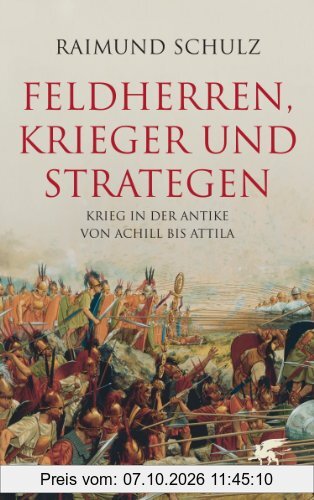 Feldherren, Krieger und Strategen: Krieg in der Antike von Achill bis Attila