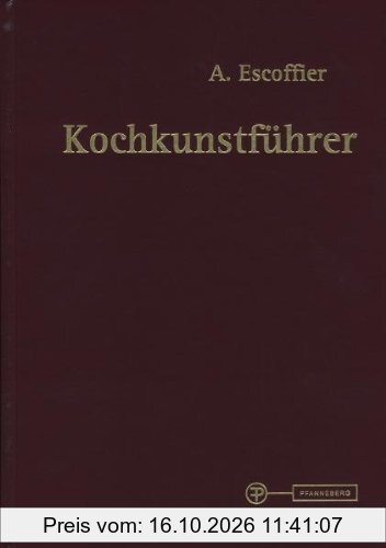 Kochkunstführer: Hand- und Nachschlagebuch der klassischen französischen und der feinen internationalen Küche