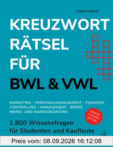 Kreuzworträtsel für BWL & VWL: 1.800 Wissensfragen für Studenten und Kaufleute - Marketing │ Personalmanagement │ Controlling │ Finanzen │ Management │ Börse │ Mikro- und Makroökonomie