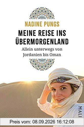 Meine Reise ins Übermorgenland: Allein unterwegs von Jordanien bis Oman