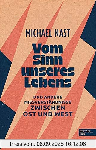 Vom Sinn unseres Lebens: Und andere Missverständnisse zwischen Ost und West