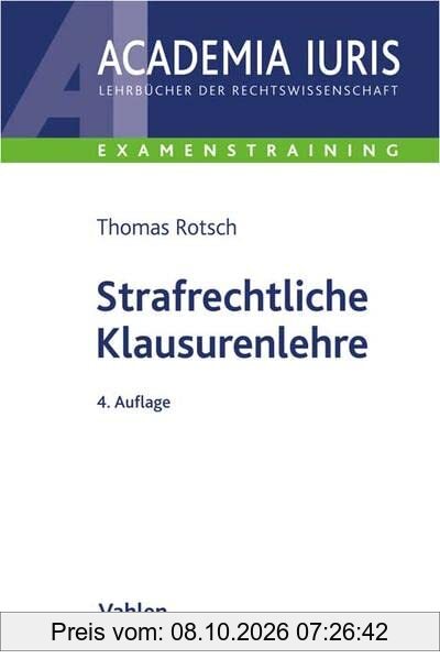 Strafrechtliche Klausurenlehre (Academia Iuris - Examenstraining)