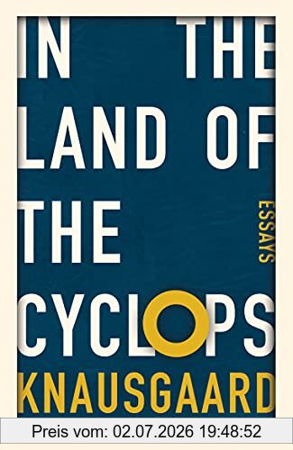 Knausgaard, Karl Ove In The Land Of The Cyclops, Essays