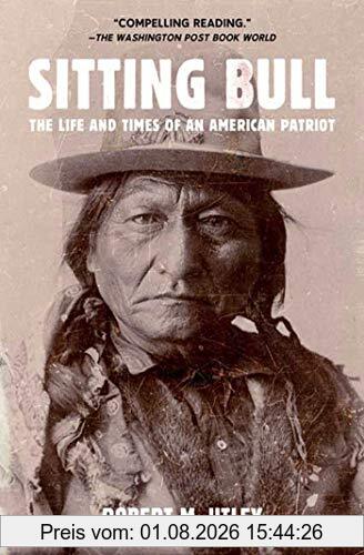 Utley, Robert M. Sitting Bull, The Life And Times Of An American Patriot