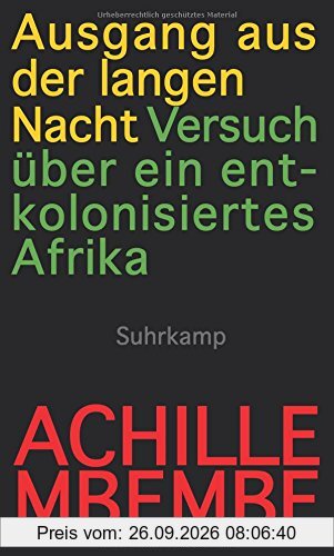Ausgang aus der langen Nacht: Versuch über ein entkolonisiertes Afrika