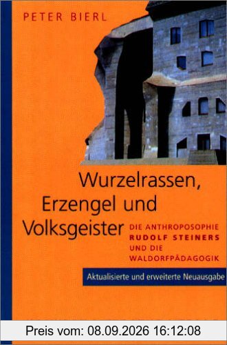 Wurzelrassen, Erzengel und Volksgeister. Die Anthroposophie Rudolf Steiners und die Waldorfpädagogik. Aktualisierte und erweiterte Neuausgabe.