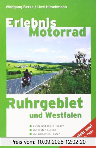 Erlebnis Motorrad Ruhrgebiet /Westfalen: Kleine und große Runden, die besten Kurven und die schönsten Touren